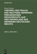 Cover: Theorie und Praxis des heutigen gemeinen preu&szlig;ischen Privatrechts auf der Grundlage des gemeinen deutschen Rechts. Band 4, Abteilung 2 - De Gruyter