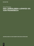 Bild: Das Liebesleben Ludwigs XIII. von Frankreich - De Gruyter