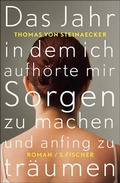 Cover: Das Jahr, in dem ich aufh&ouml;rte, mir Sorgen zu machen, und anfing zu tr&auml;umen - S. Fischer