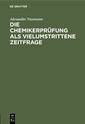 Cover: Die Chemikerpr&uuml;fung als vielumstrittene Zeitfrage - De Gruyter
