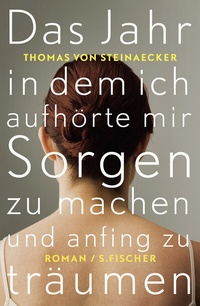 Abbildung von: Das Jahr, in dem ich aufhörte, mir Sorgen zu machen, und anfing zu träumen - S. Fischer
