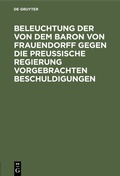 Bild: Beleuchtung der von dem Baron von Frauendorff gegen die Preußische Regierung vorgebrachten Beschuldigungen - De Gruyter