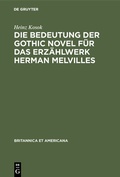 Cover: Die Bedeutung der Gothic Novel f&uuml;r das Erz&auml;hlwerk Herman Melvilles - De Gruyter Mouton