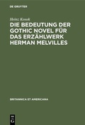 Cover: Die Bedeutung der Gothic Novel f&uuml;r das Erz&auml;hlwerk Herman Melvilles - De Gruyter Mouton