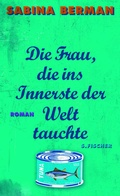 Cover: Die Frau, die ins Innerste der Welt tauchte - S. Fischer