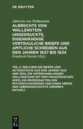 Cover: ... Welcher die Briefe und Actenst&uuml;cke aus den Jahren 1633 und 1634, die Unterhandlungen Wallensteins mit dem Franz&ouml;sischen Hofe, die Proze&szlig;acten der Mitverschworenen und einen Abri&szlig; der Lebensgeschichte Arnimb's enth&auml;lt - De Gruyter