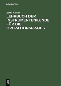 Abbildung von: Lehrbuch der Instrumentenkunde für die Operationspraxis - De Gruyter