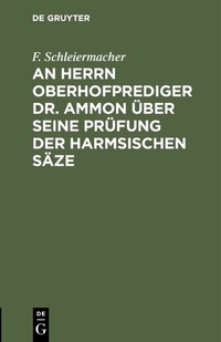 Abbildung von: An Herrn Oberhofprediger Dr. Ammon über seine Prüfung der Harmsischen Säze - De Gruyter