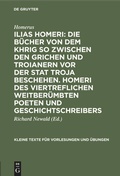Cover: Ilias Homeri: Die B&uuml;cher von dem Khrig so zwischen den Grichen und Troianern vor der stat Troja beschehen. Homeri des viertreflichen weitber&uuml;mbten Poeten und geschichtschreibers - De Gruyter Mouton