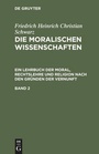 Bild: Die moralischen Wissenschaften. Ein Lehrbuch der Moral, Rechtslehre und Religion nach den Gründen der Vernunft. Band 2 - De Gruyter