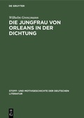 Cover: Die Jungfrau von Orleans in der Dichtung - De Gruyter Mouton