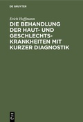 Cover: Die Behandlung der Haut- und Geschlechtskrankheiten mit kurzer Diagnostik - De Gruyter
