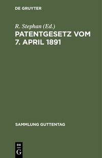 Abbildung von: Patentgesetz vom 7. April 1891 - De Gruyter