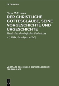 Abbildung von: Der christliche Gottesglaube, seine Vorgeschichte und Urgeschichte - De Gruyter