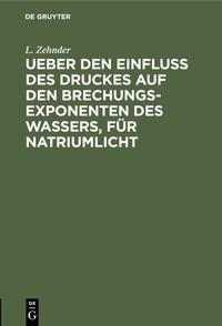Abbildung von: Ueber den Einfluss des Druckes auf den Brechungsexponenten des Wassers, für Natriumlicht - De Gruyter