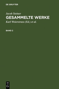 Abbildung von: Jacob Steiner: Gesammelte Werke / Jacob Steiner: Gesammelte Werke. Band 2 - De Gruyter