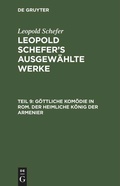 Cover: G&ouml;ttliche Kom&ouml;die in Rom. Der heimliche K&ouml;nig der Armenier - De Gruyter