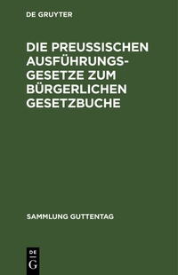 Abbildung von: Die preußischen Ausführungsgesetze zum bürgerlichen Gesetzbuche - De Gruyter