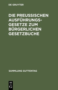 Abbildung von: Die preußischen Ausführungsgesetze zum bürgerlichen Gesetzbuche - De Gruyter