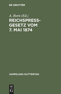 Cover: Reichspre&szlig;gesetz vom 7. Mai 1874 - De Gruyter