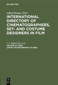 Abbildung von: International Directory of Cinematographers, Set- and Costume Designers in Film / Cuba (from the beginnings to 1990) - De Gruyter