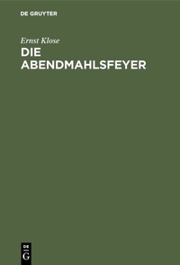 Abbildung von: Die Abendmahlsfeyer - De Gruyter