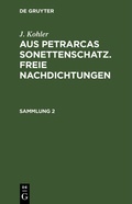 Cover: Aus Petrarcas Sonettenschatz. Freie Nachdichtungen. Sammlung 2 - De Gruyter