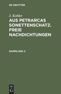 Cover: Aus Petrarcas Sonettenschatz. Freie Nachdichtungen. Sammlung 2 - De Gruyter