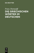 Cover: Die griechischen W&ouml;rter im Deutschen - De Gruyter