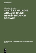 Cover: Sant&eacute; et maladie. Analyse d'une repr&eacute;sentation sociale - De Gruyter Mouton