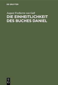 Abbildung von: Die Einheitlichkeit des Buches Daniel - De Gruyter