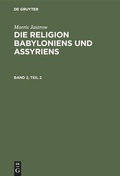 Cover: Die Religion Babyloniens und Assyriens. Band 2, Teil 2 - De Gruyter