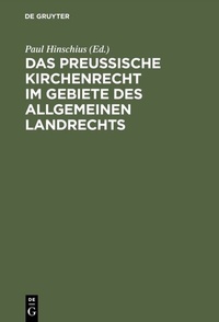 Abbildung von: Das preußische Kirchenrecht im Gebiete des allgemeinen Landrechts - De Gruyter