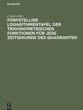Cover: F&uuml;nfstellige Logarithmentafel der trigonometrischen Funktionen f&uuml;r jede Zeitsekunde des Quadranten - De Gruyter