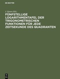 Cover: F&uuml;nfstellige Logarithmentafel der trigonometrischen Funktionen f&uuml;r jede Zeitsekunde des Quadranten - De Gruyter