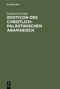Abbildung von: Idioticon des christlich-palästinischen Aramaeisch - De Gruyter