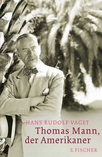 Abbildung von: Thomas Mann, der Amerikaner - S. Fischer