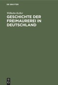 Cover: Geschichte der Freimaurerei in Deutschland - De Gruyter