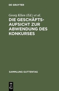 Cover: Die Gesch&auml;ftsaufsicht zur Abwendung des Konkurses - De Gruyter