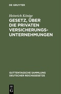 Cover: Gesetz, &uuml;ber die privaten Versicherungsunternehmungen - De Gruyter