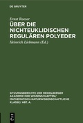 Cover: &Uuml;ber die nichteuklidischen regul&auml;ren Polyeder - De Gruyter