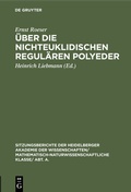 Cover: &Uuml;ber die nichteuklidischen regul&auml;ren Polyeder - De Gruyter