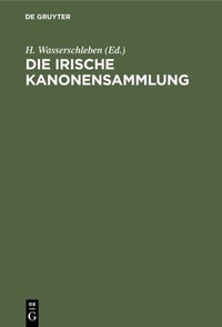 Abbildung von: Die irische Kanonensammlung - De Gruyter