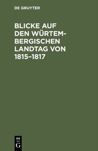 Bild: Blicke auf den Würtembergischen Landtag von 1815-1817 - De Gruyter
