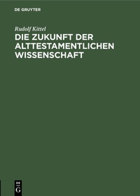 Abbildung von: Die Zukunft der Alttestamentlichen Wissenschaft - De Gruyter