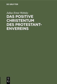 Abbildung von: Das positive Christentum des Protestantenvereins - De Gruyter