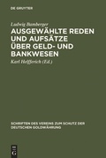 Cover: Ausgew&auml;hlte Reden und Aufs&auml;tze &uuml;ber Geld- und Bankwesen - De Gruyter
