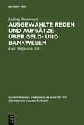 Cover: Ausgew&auml;hlte Reden und Aufs&auml;tze &uuml;ber Geld- und Bankwesen - De Gruyter