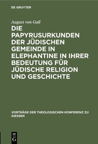 Abbildung von: Die Papyrusurkunden der jüdischen Gemeinde in Elephantine in ihrer Bedeutung für jüdische Religion und Geschichte - De Gruyter