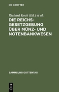 Cover: Die Reichsgesetzgebung &uuml;ber M&uuml;nz- und Notenbankwesen - De Gruyter